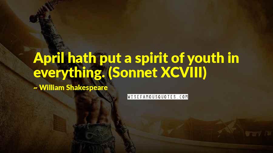 William Shakespeare Quotes: April hath put a spirit of youth in everything. (Sonnet XCVIII)