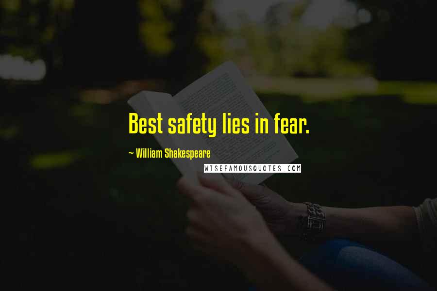 William Shakespeare Quotes: Best safety lies in fear.