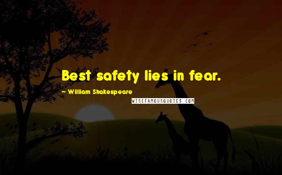 William Shakespeare Quotes: Best safety lies in fear.