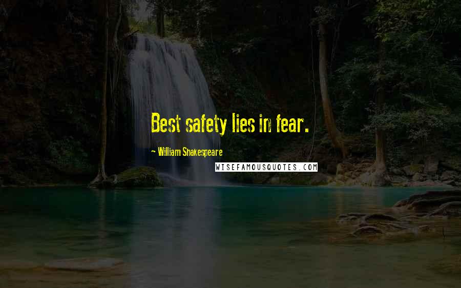 William Shakespeare Quotes: Best safety lies in fear.