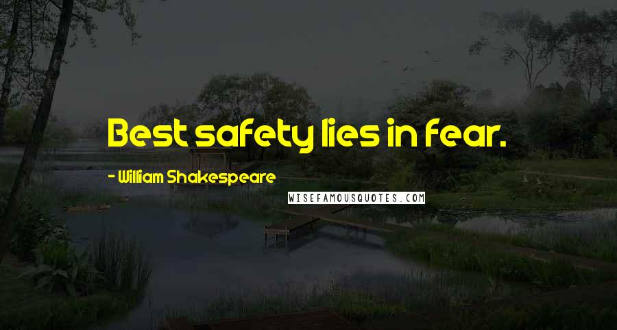 William Shakespeare Quotes: Best safety lies in fear.