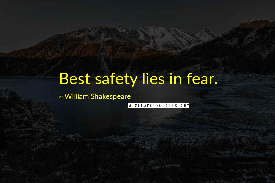 William Shakespeare Quotes: Best safety lies in fear.