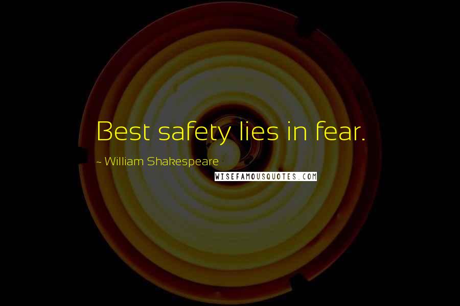 William Shakespeare Quotes: Best safety lies in fear.
