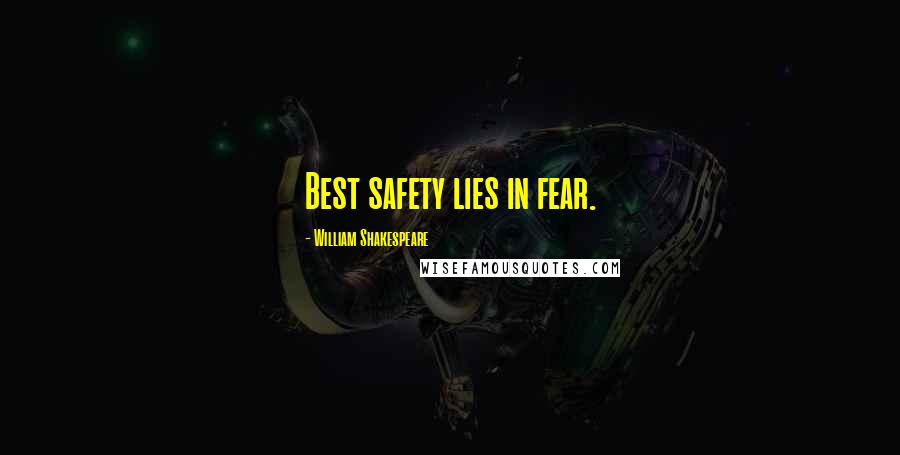 William Shakespeare Quotes: Best safety lies in fear.