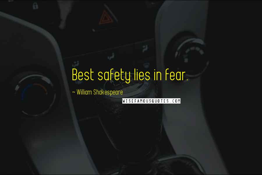 William Shakespeare Quotes: Best safety lies in fear.