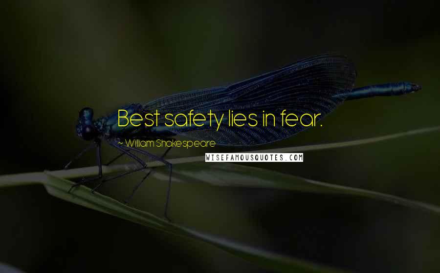 William Shakespeare Quotes: Best safety lies in fear.