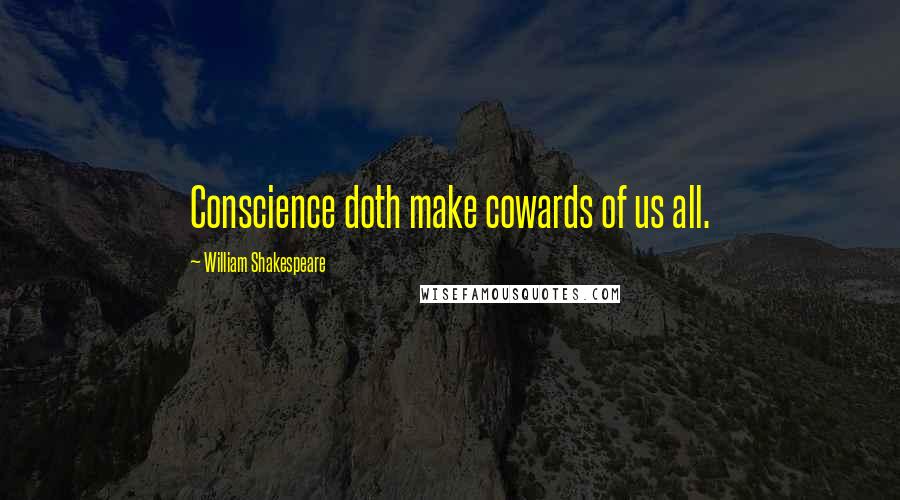 William Shakespeare Quotes: Conscience doth make cowards of us all.