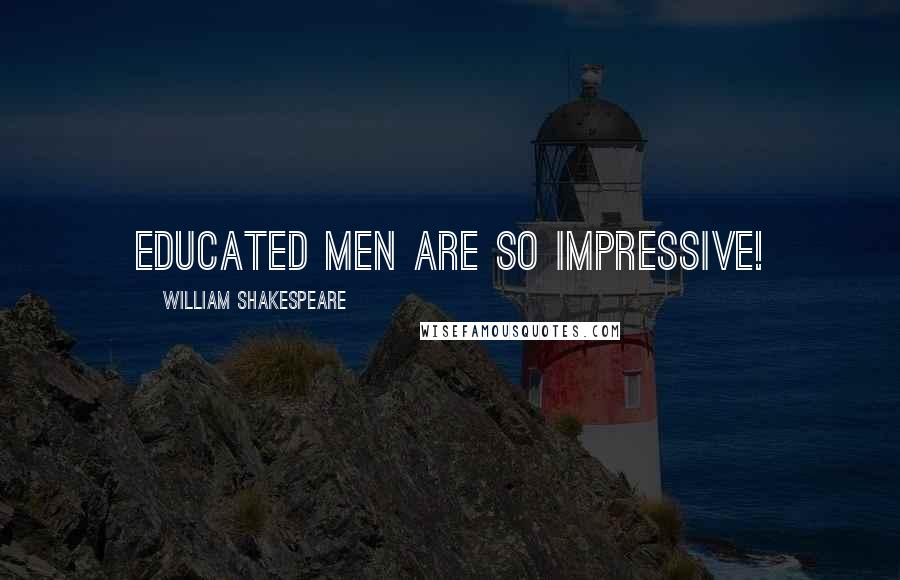 William Shakespeare Quotes: Educated men are so impressive!