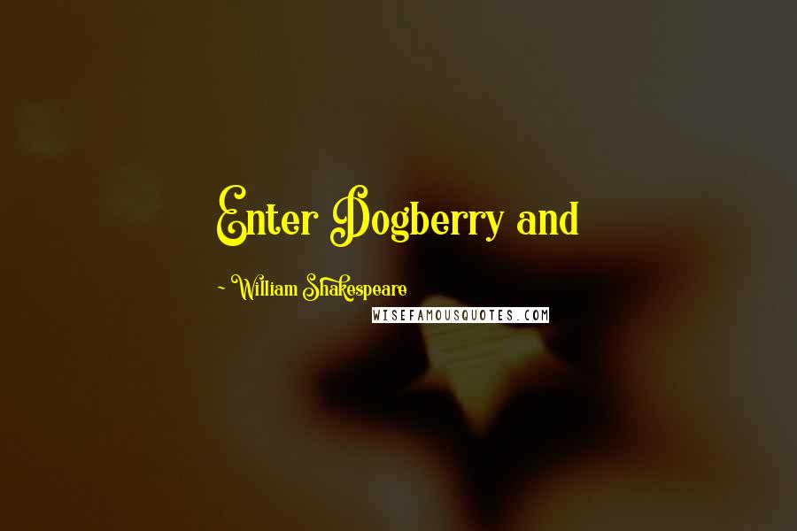 William Shakespeare Quotes: Enter Dogberry and