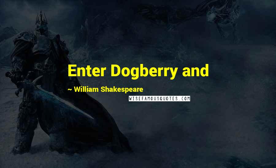 William Shakespeare Quotes: Enter Dogberry and