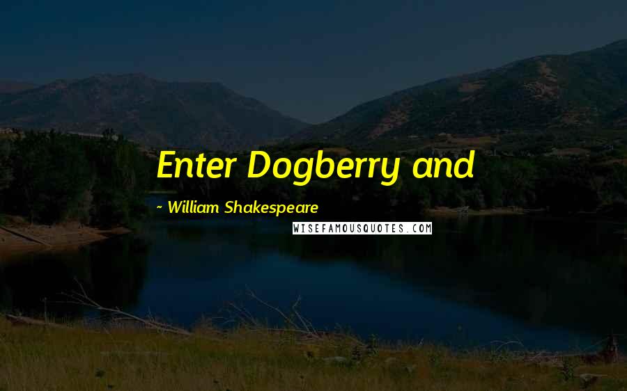 William Shakespeare Quotes: Enter Dogberry and