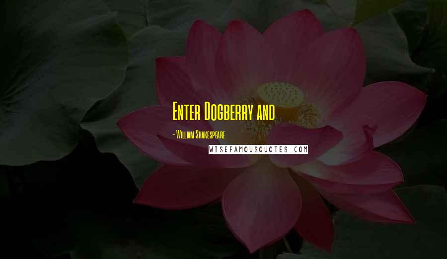 William Shakespeare Quotes: Enter Dogberry and