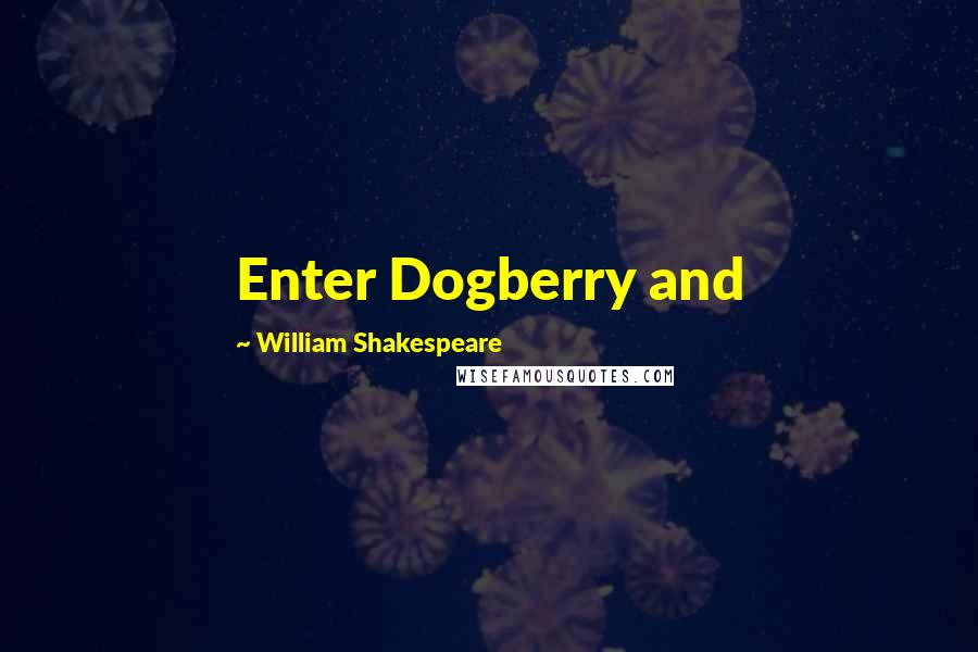 William Shakespeare Quotes: Enter Dogberry and