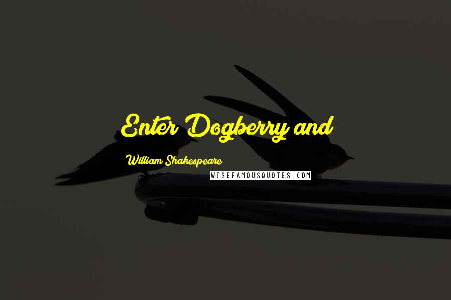 William Shakespeare Quotes: Enter Dogberry and