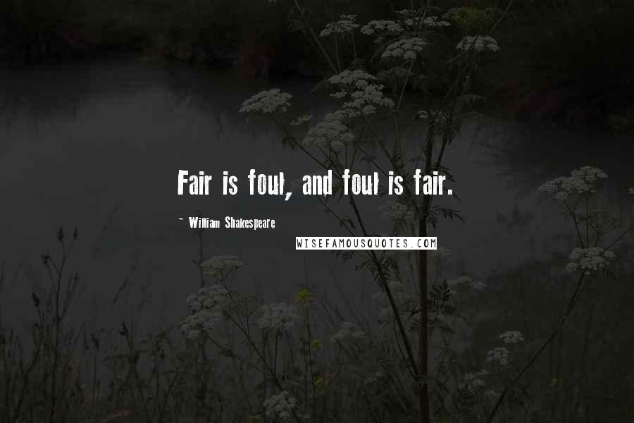 William Shakespeare Quotes: Fair is foul, and foul is fair.