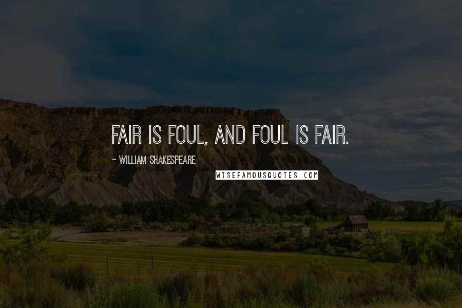 William Shakespeare Quotes: Fair is foul, and foul is fair.