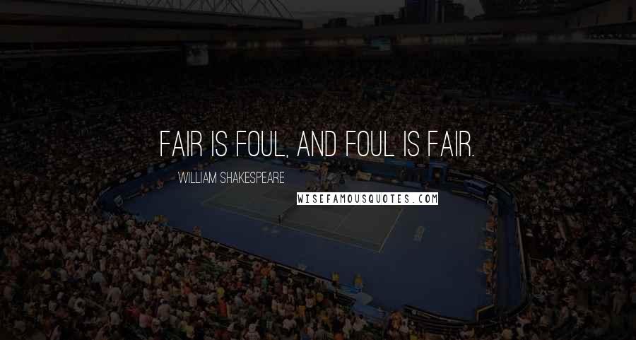 William Shakespeare Quotes: Fair is foul, and foul is fair.