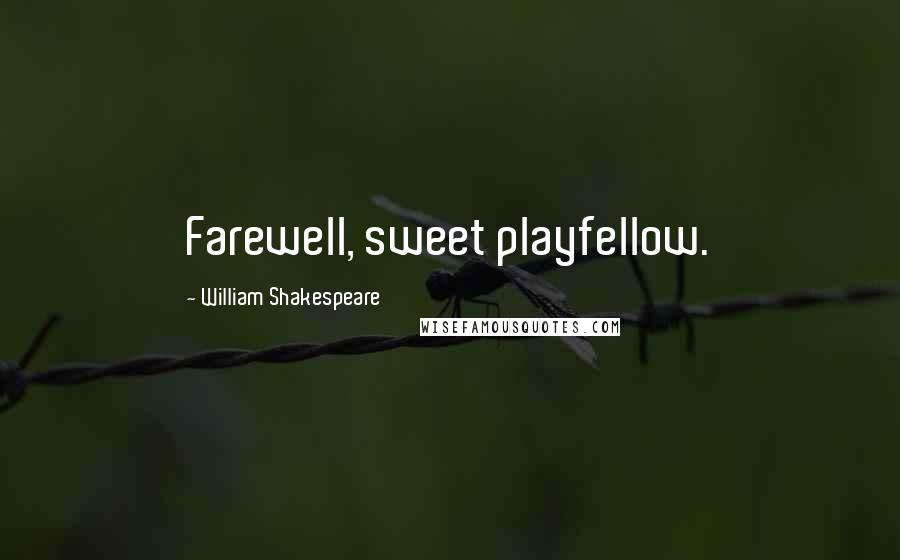 William Shakespeare Quotes: Farewell, sweet playfellow.