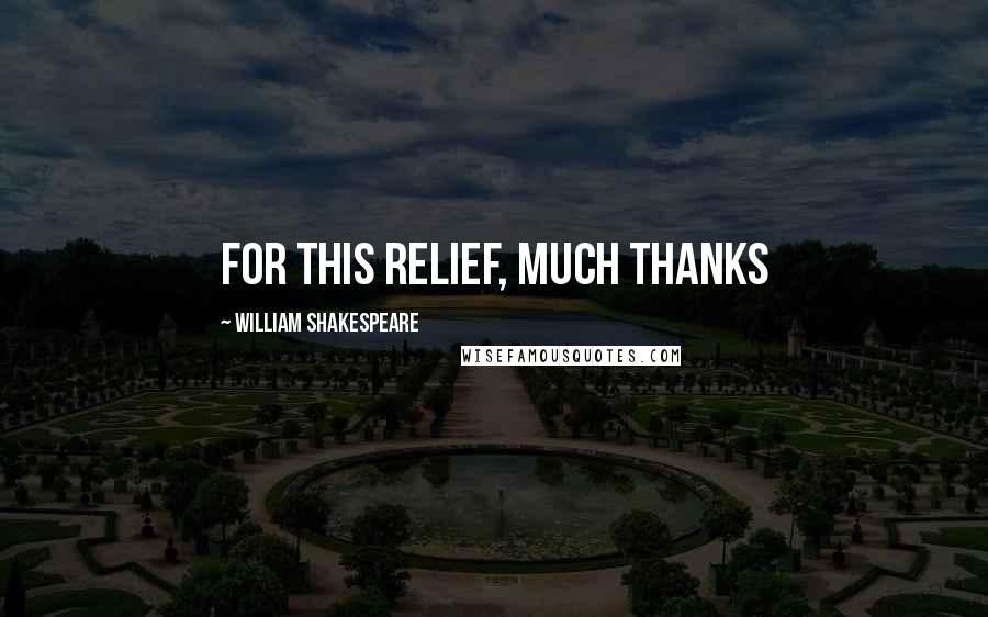 William Shakespeare Quotes: For this relief, much thanks