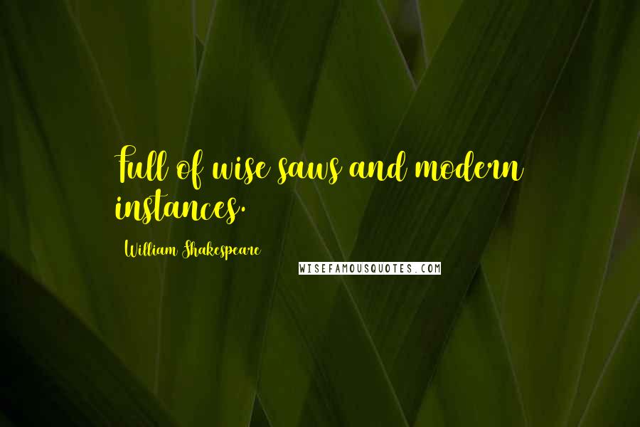 William Shakespeare Quotes: Full of wise saws and modern instances.