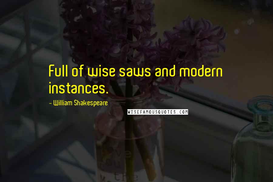 William Shakespeare Quotes: Full of wise saws and modern instances.
