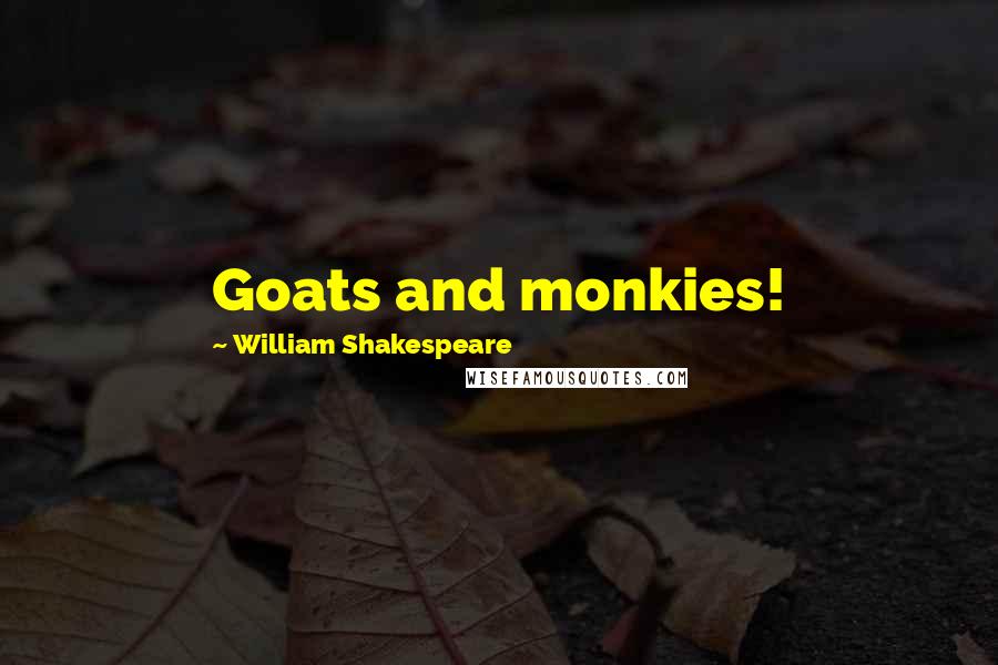 William Shakespeare Quotes: Goats and monkies!
