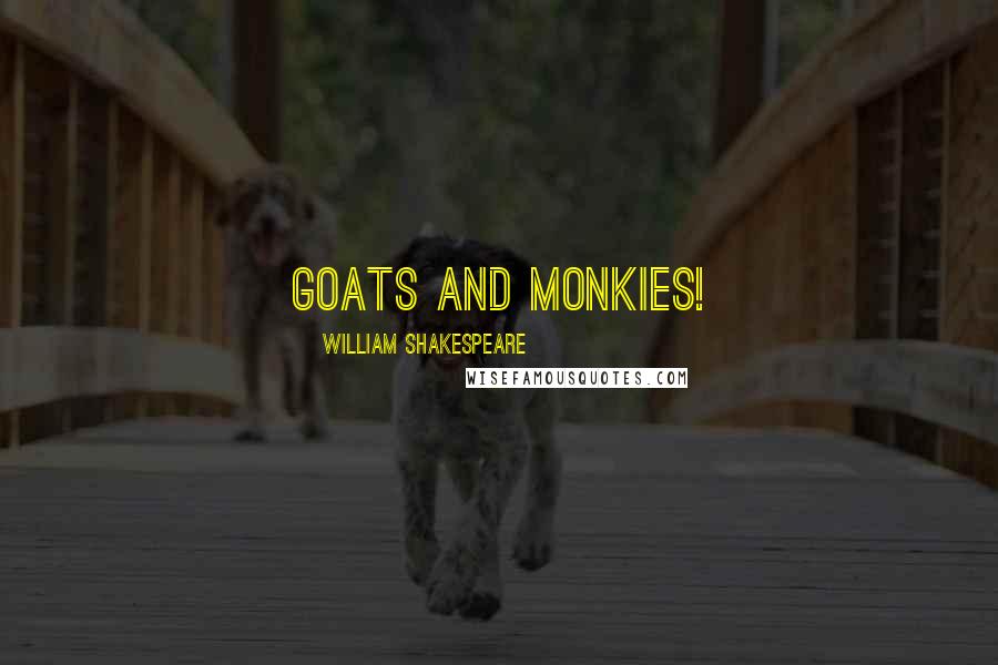 William Shakespeare Quotes: Goats and monkies!