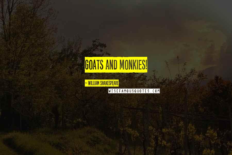 William Shakespeare Quotes: Goats and monkies!