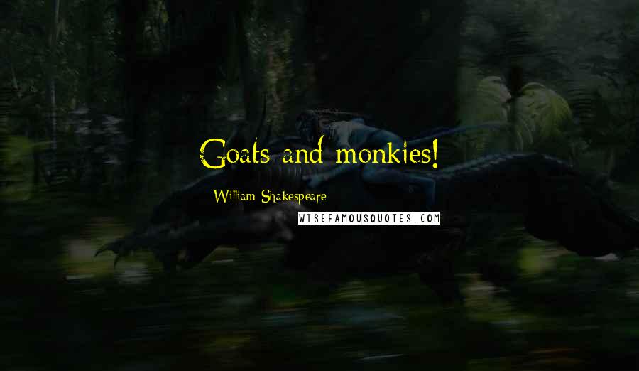 William Shakespeare Quotes: Goats and monkies!