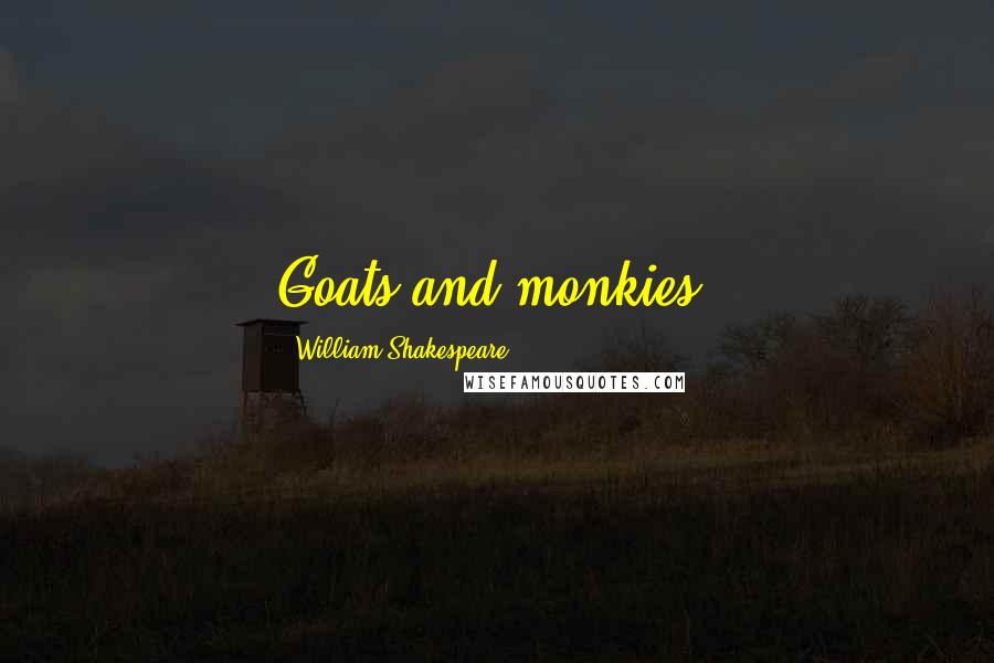 William Shakespeare Quotes: Goats and monkies!