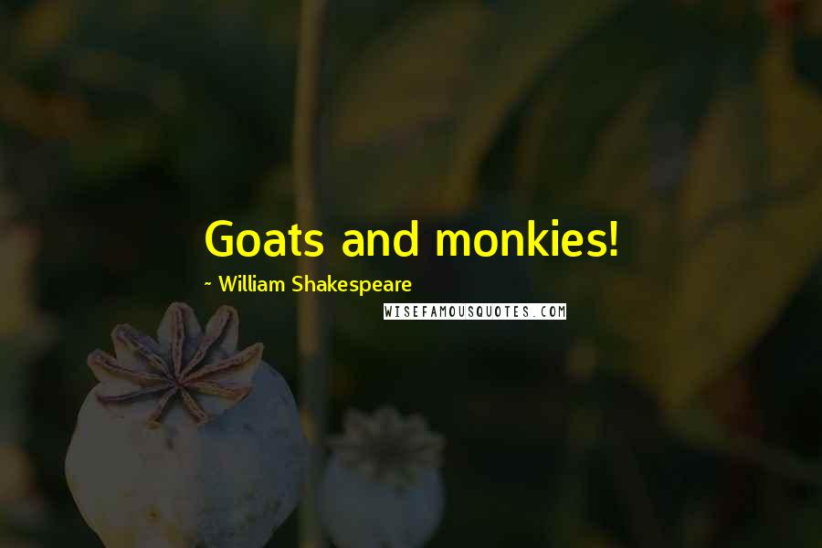 William Shakespeare Quotes: Goats and monkies!