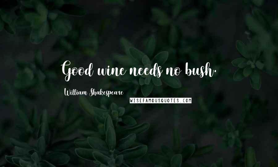 William Shakespeare Quotes: Good wine needs no bush.