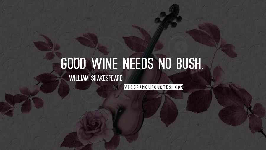 William Shakespeare Quotes: Good wine needs no bush.