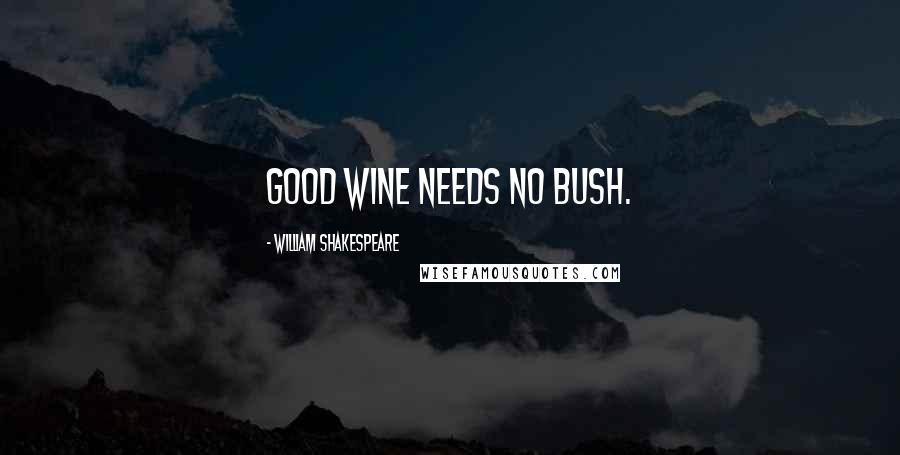 William Shakespeare Quotes: Good wine needs no bush.