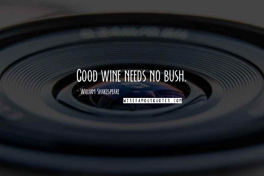 William Shakespeare Quotes: Good wine needs no bush.