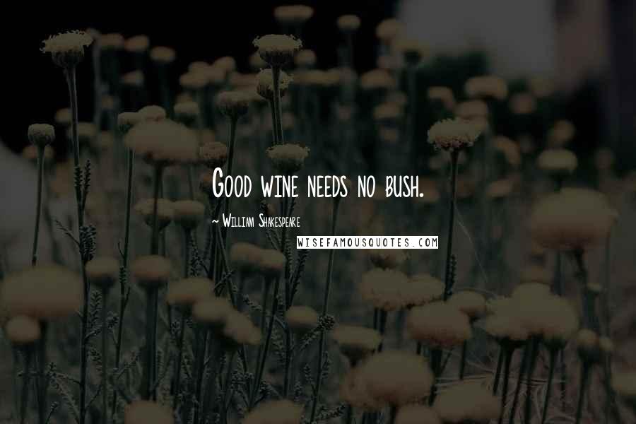 William Shakespeare Quotes: Good wine needs no bush.