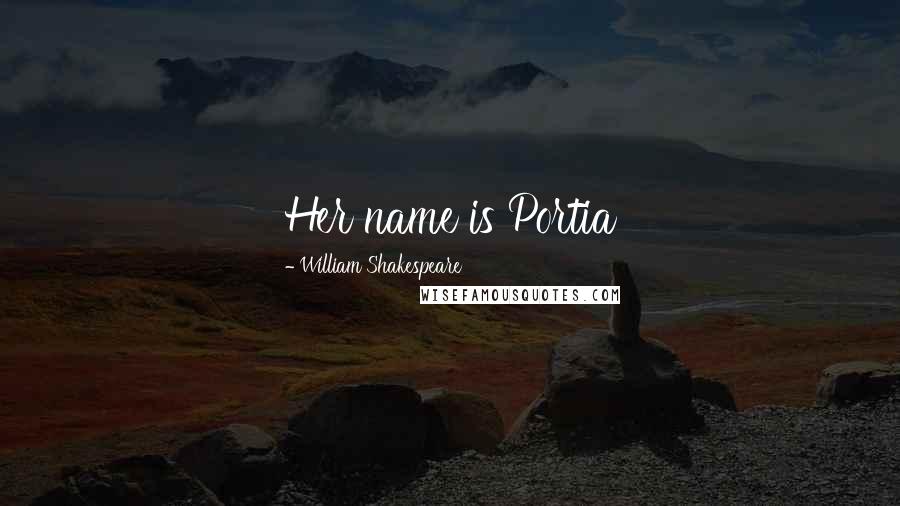 William Shakespeare Quotes: Her name is Portia