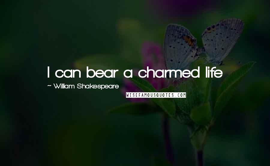 William Shakespeare Quotes: I can bear a charmed life