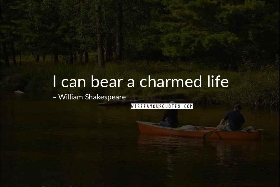 William Shakespeare Quotes: I can bear a charmed life