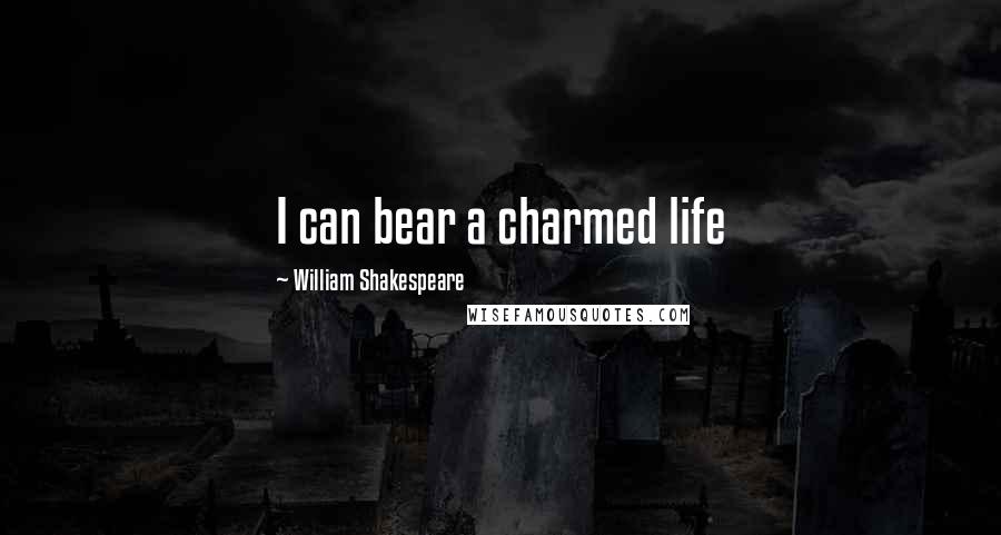 William Shakespeare Quotes: I can bear a charmed life