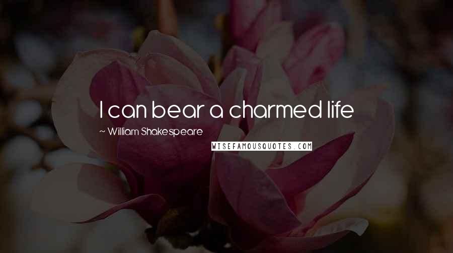 William Shakespeare Quotes: I can bear a charmed life