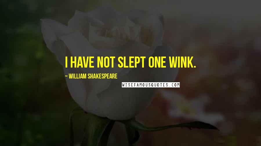 William Shakespeare Quotes: I have not slept one wink.