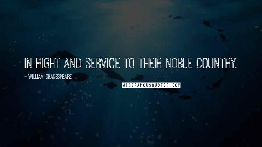 William Shakespeare Quotes: In right and service to their noble country.