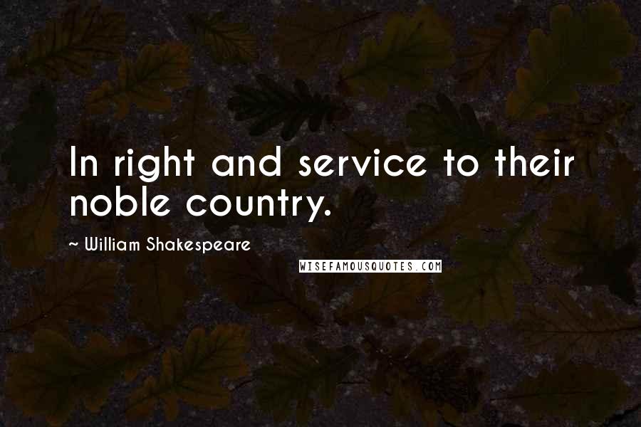 William Shakespeare Quotes: In right and service to their noble country.