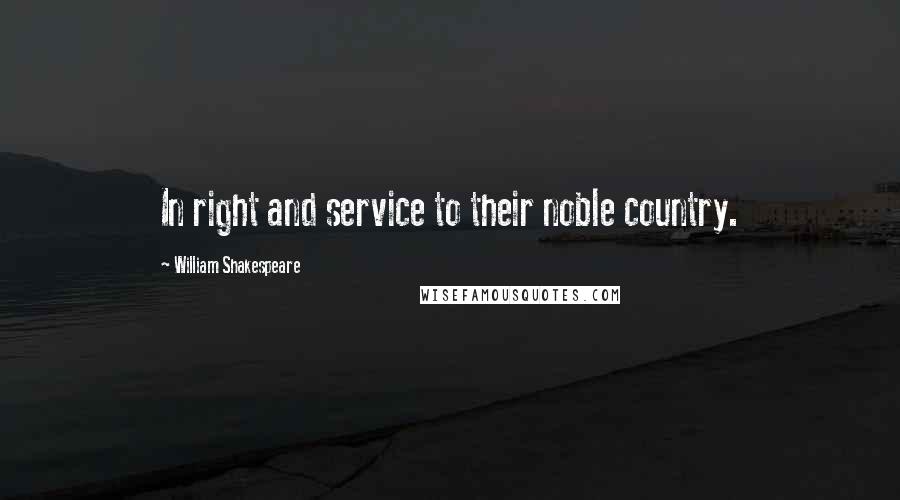 William Shakespeare Quotes: In right and service to their noble country.