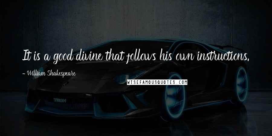 William Shakespeare Quotes: It is a good divine that follows his own instructions.