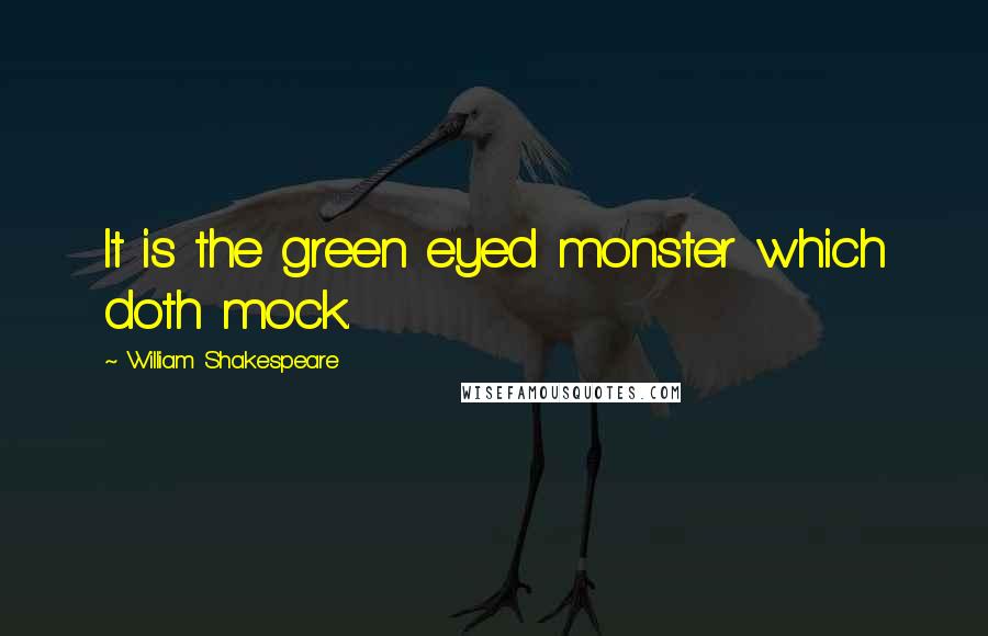 William Shakespeare Quotes: It is the green eyed monster which doth mock.