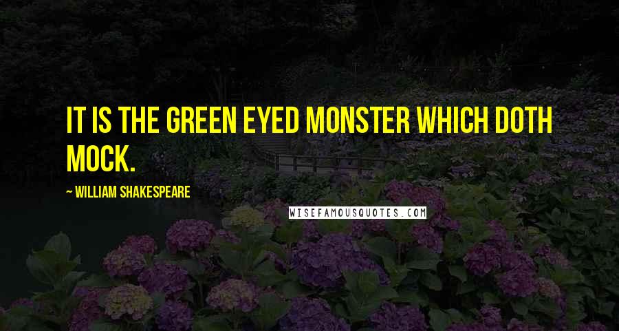 William Shakespeare Quotes: It is the green eyed monster which doth mock.