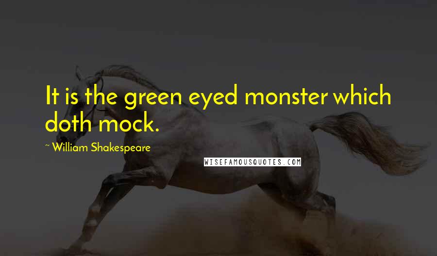 William Shakespeare Quotes: It is the green eyed monster which doth mock.