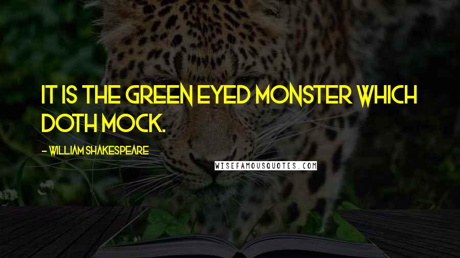 William Shakespeare Quotes: It is the green eyed monster which doth mock.